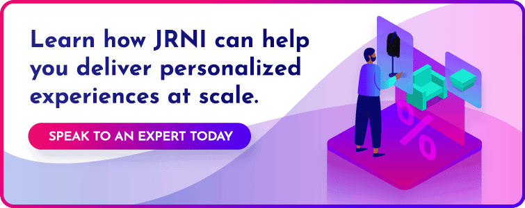 Learn how JRNI can help you deliver personalized experiences at scale. Click to schedule a time to speak to an expert.